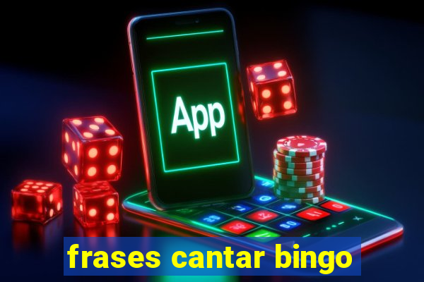 frases cantar bingo